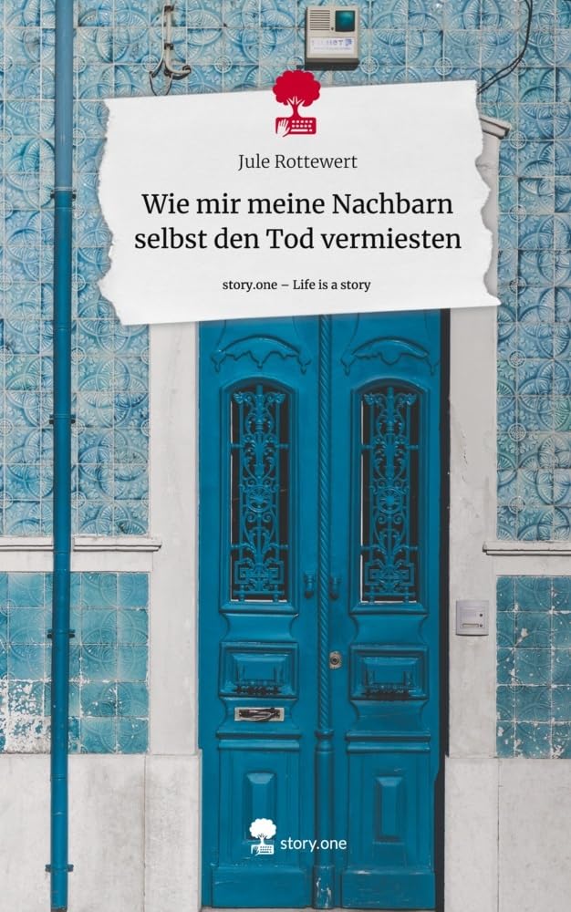 Wie mir meine Nachbarn selbst den Tod vermiesten. Life is a Story - story.one Contemporary literature
