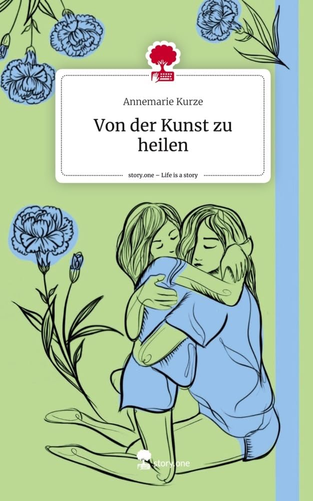 Von der Kunst zu heilen. Life is a Story - story.one Contemporary literature