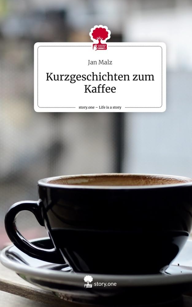 Kurzgeschichten zum Kaffee. Life is a Story - story.one Contemporary literature