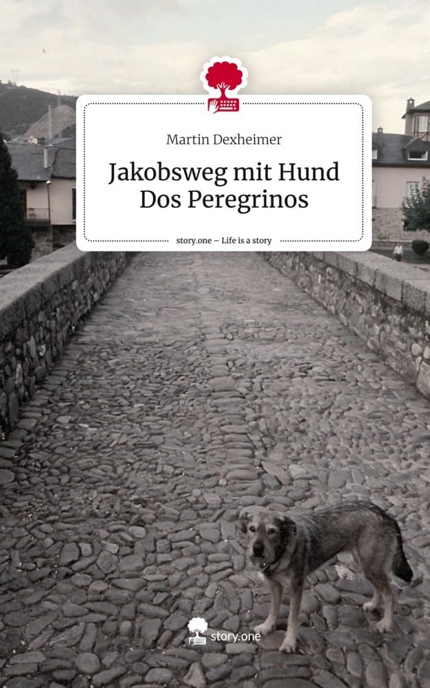 Jakobsweg mit Hund Dos Peregrinos. Life is a Story - story.one: DE Leisure, Home & Garden