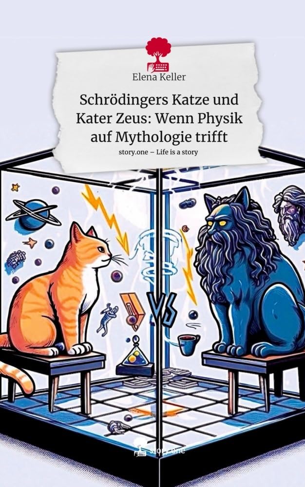 Schrödingers Katze und Kater Zeus: Wenn Physik auf Mythologie trifft. Life is a Story - story.one: DE Contemporary literature Books