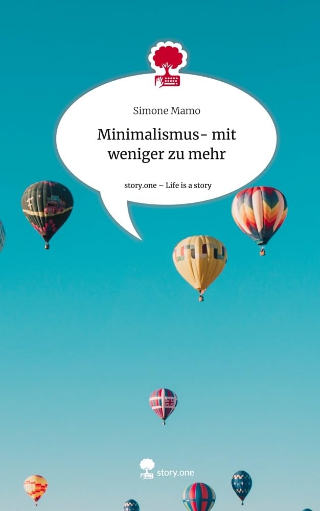 Minimalismus- mit weniger zu mehr. Life is a Story - story.one: DE Psychology