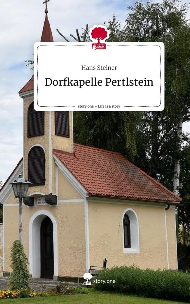 Dorfkapelle Pertlstein. Life is a Story - story.one: DE Contemporary literature