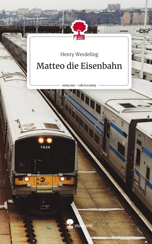 Matteo die Eisenbahn. Life is a Story - story.one: DE Contemporary literature