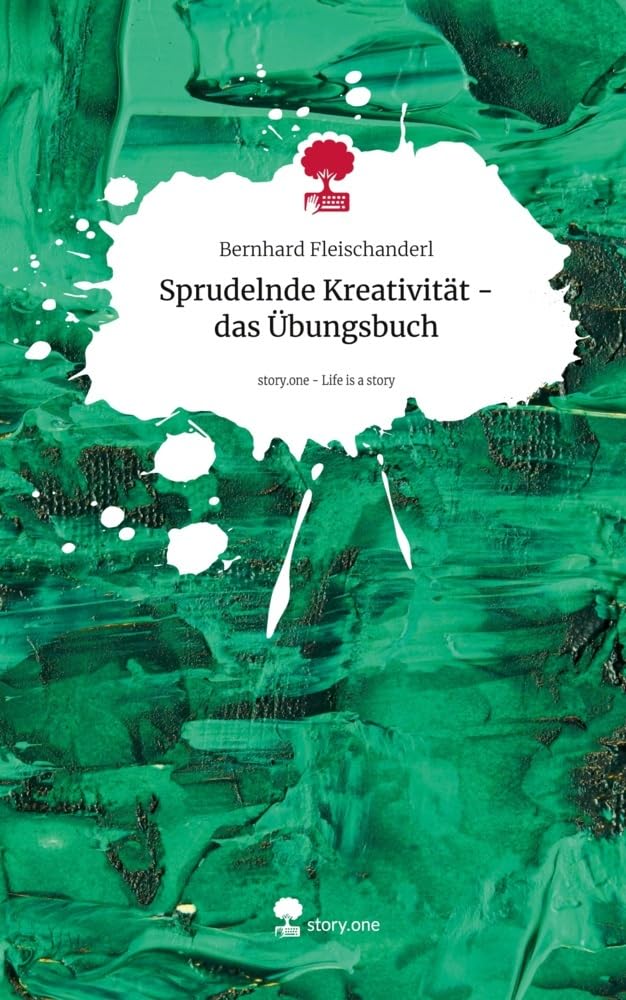 Sprudelnde Kreativität - das Übungsbuch. Life is a Story - story.one Lifestyle
