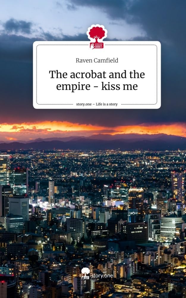 The acrobat and the empire - kiss me. Life is a Story - story.one: DE Contemporary literature