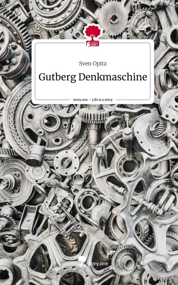 Gutberg Denkmaschine. Life is a Story - story.one Contemporary literature