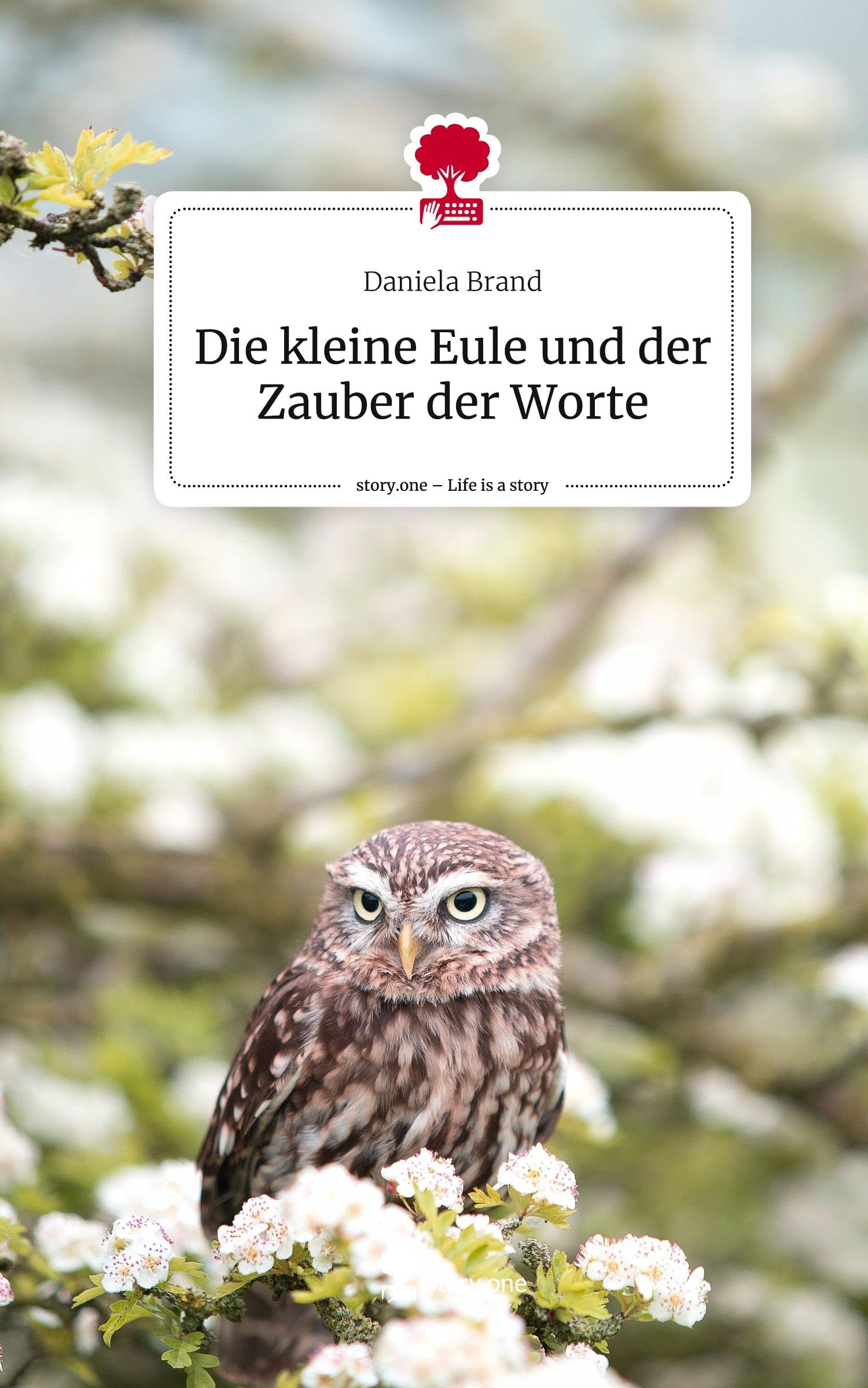 Die kleine Eule und der Zauber der Worte. Life is a Story - story.one Contemporary literature