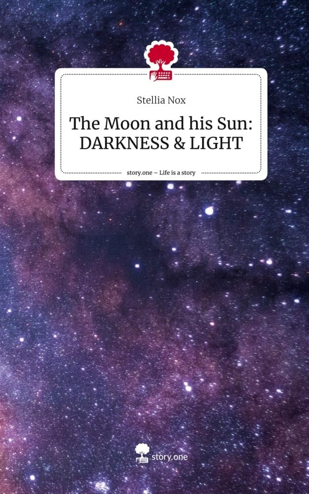The Moon and his Sun: DARKNESS & LIGHT. Life is a Story - story.one: DE Contemporary literature