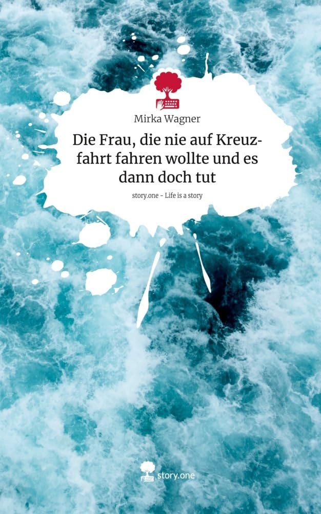 Die Frau, die nie auf Kreuzfahrt fahren wollte und es dann doch tut. Life is a Story - story.one Contemporary literature Books