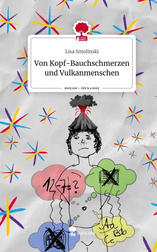 Von Kopf-Bauchschmerzen und Vulkanmenschen. Life is a Story - story.one: DE Contemporary literature