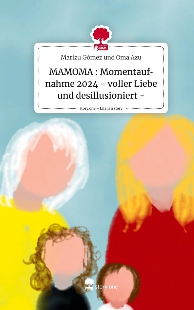 MAMOMA : Momentaufnahme 2024 - voller Liebe und desillusioniert -. Life is a Story - story.one Politics & Society Books