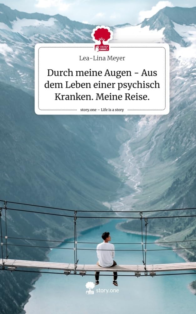 Durch meine Augen - Aus dem Leben einer psychisch Kranken. Meine Reise.. Life is a Story - story.one Psychology