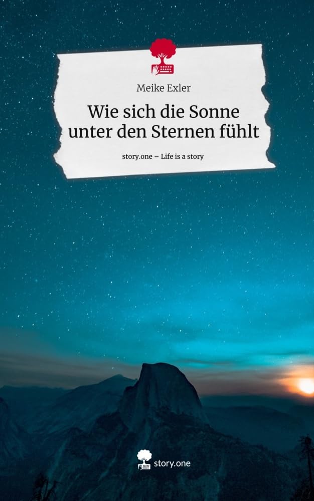 Wie sich die Sonne unter den Sternen fühlt. Life is a Story - story.one Contemporary literature