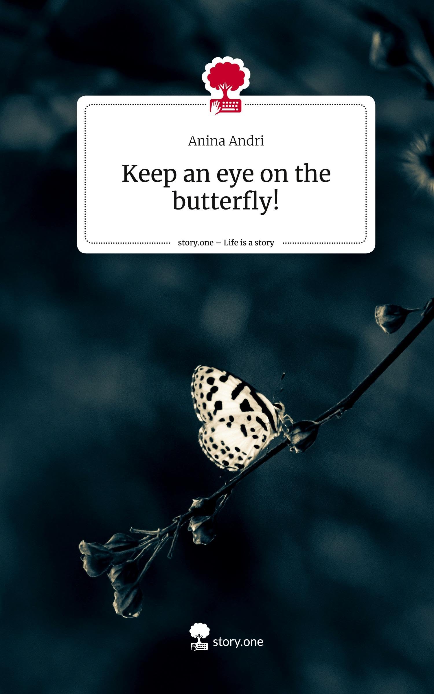 Keep an eye on the butterfly!. Life is a Story - story.one Contemporary literature