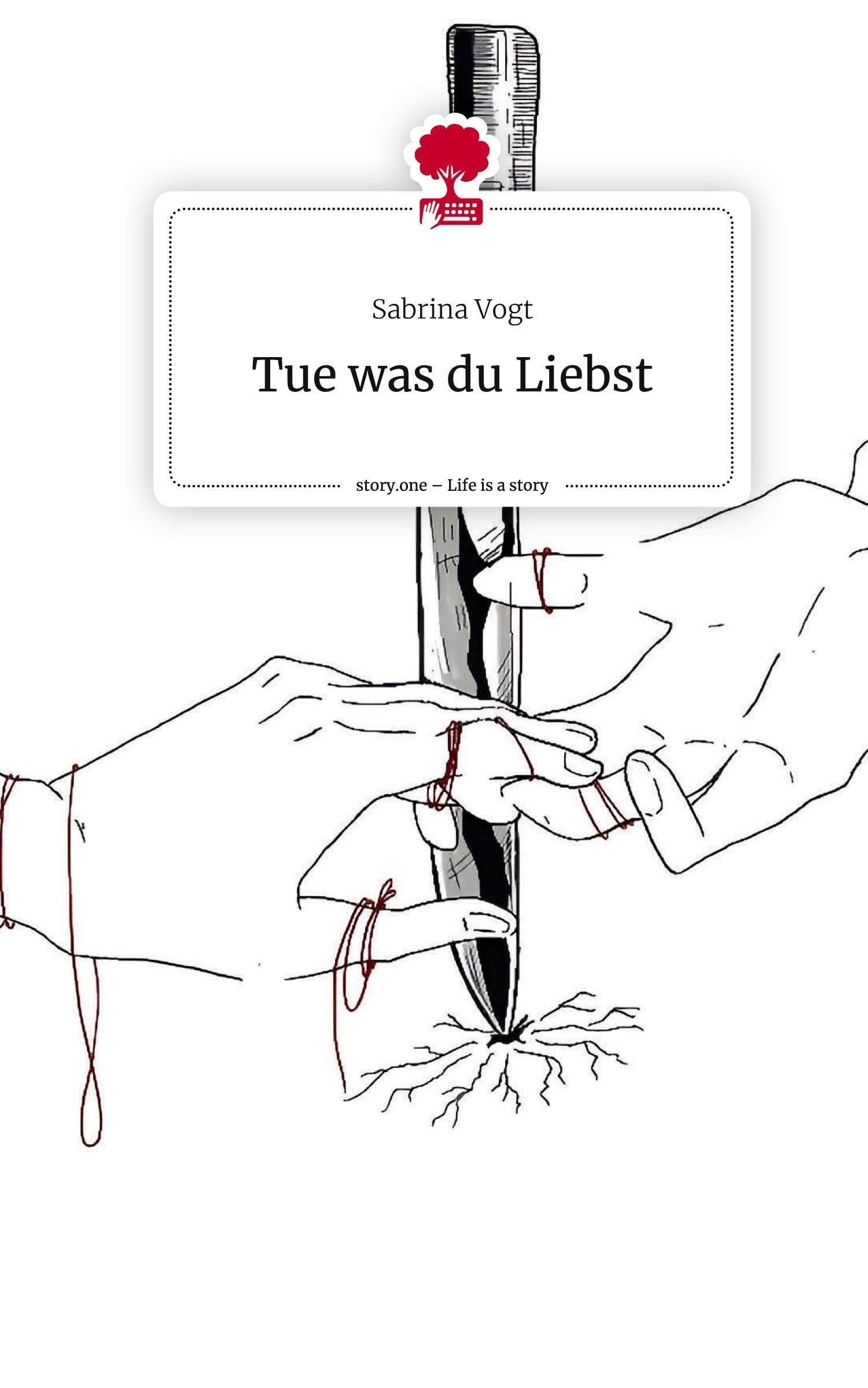Tue was du Liebst. Life is a Story - story.one Contemporary literature