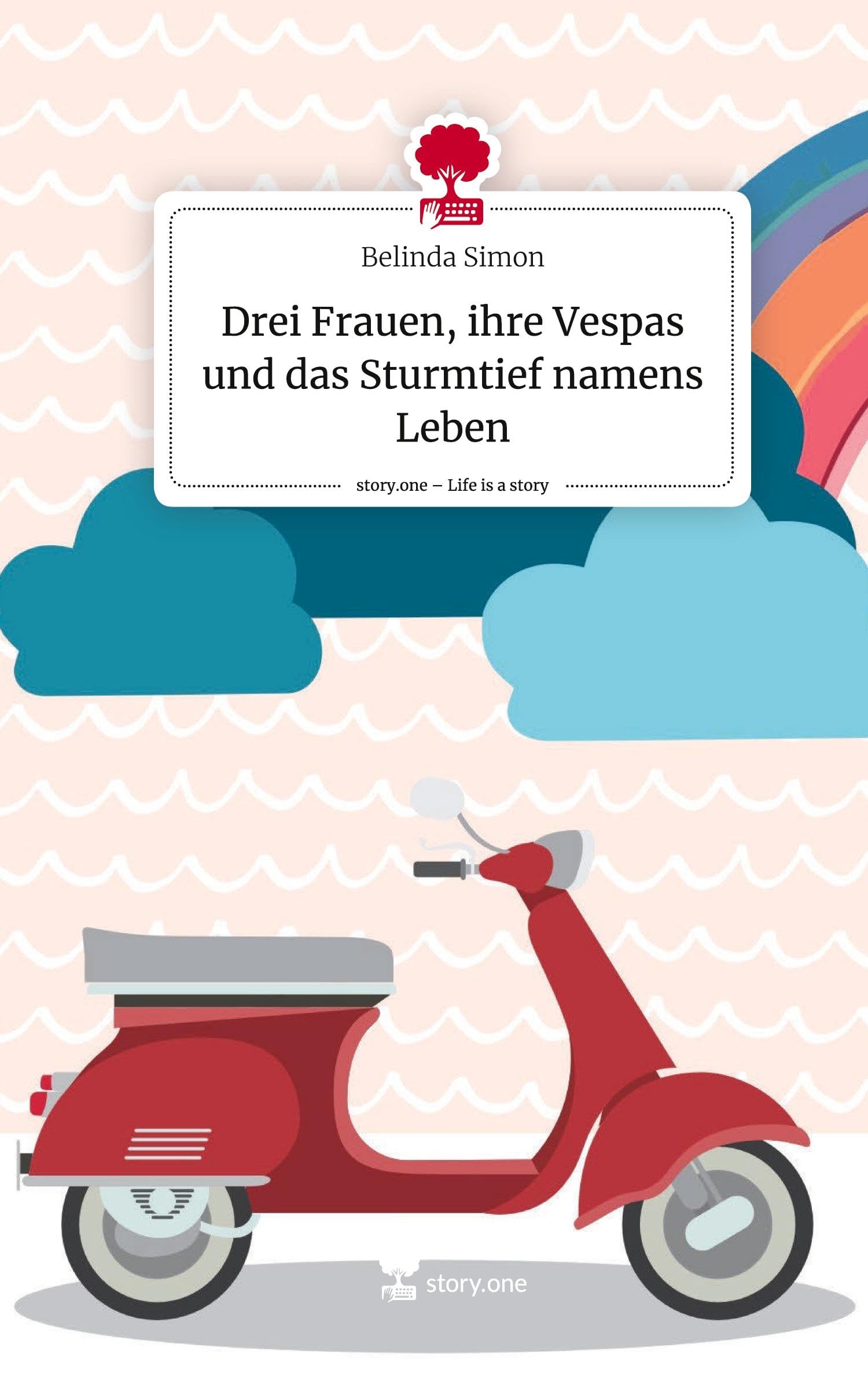 Drei Frauen, ihre Vespas und das Sturmtief namens Leben. Life is a Story - story.one Contemporary literature Books