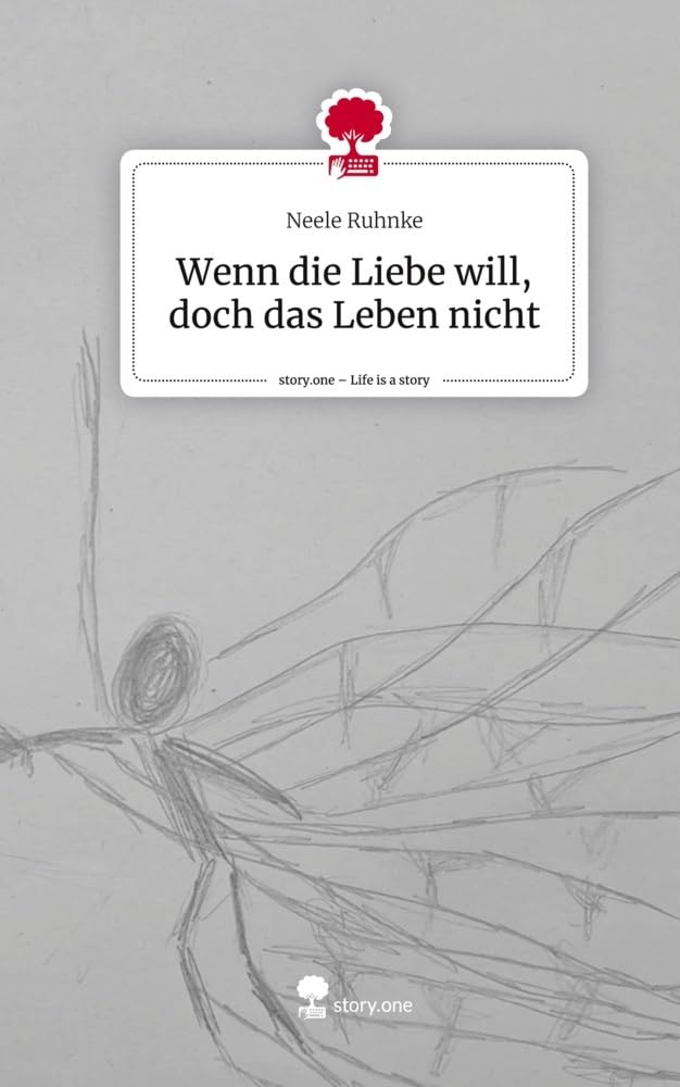 Wenn die Liebe will, doch das Leben nicht. Life is a Story - story.one: DE Contemporary literature