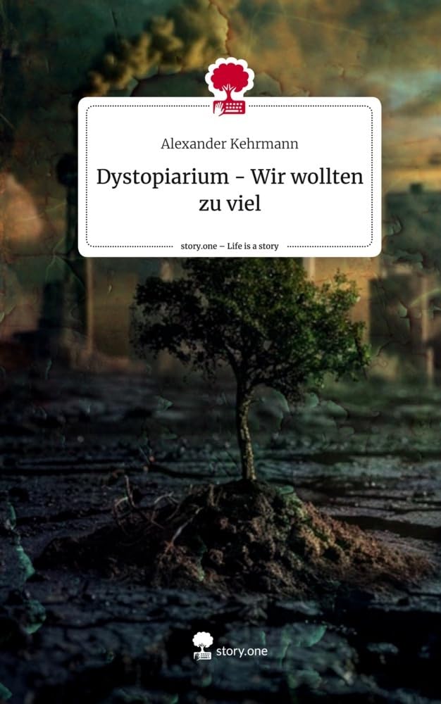 Dystopiarium - Wir wollten zu viel. Life is a Story - story.one Contemporary literature