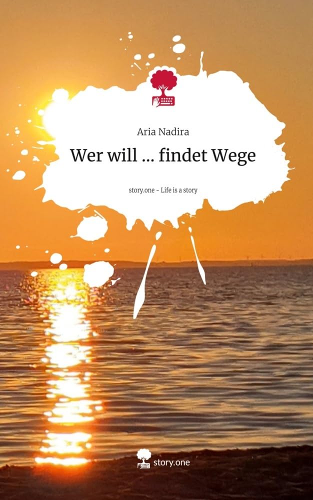 Wer will ... findet Wege. Life is a Story - story.one Contemporary literature