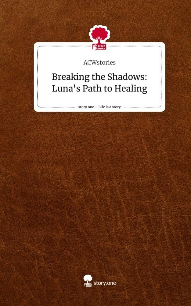 Breaking the Shadows: Luna's Path to Healing. Life is a Story - story.one Contemporary literature