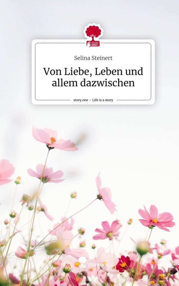 Von Liebe, Leben und allem dazwischen. Life is a Story - story.one Contemporary literature
