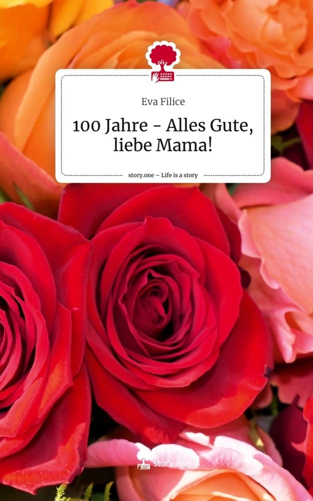 100 Jahre - Alles Gute, liebe Mama!. Life is a Story - story.one Contemporary literature