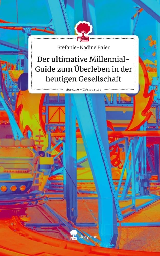 Der ultimative Millennial-Guide zum Überleben in der heutigen Gesellschaft. Life is a Story - story.one Contemporary literature