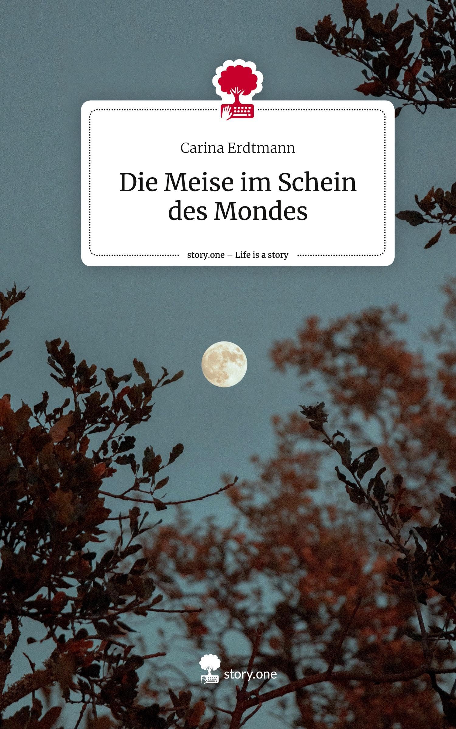 Die Meise im Schein des Mondes. Life is a Story - story.one Contemporary literature