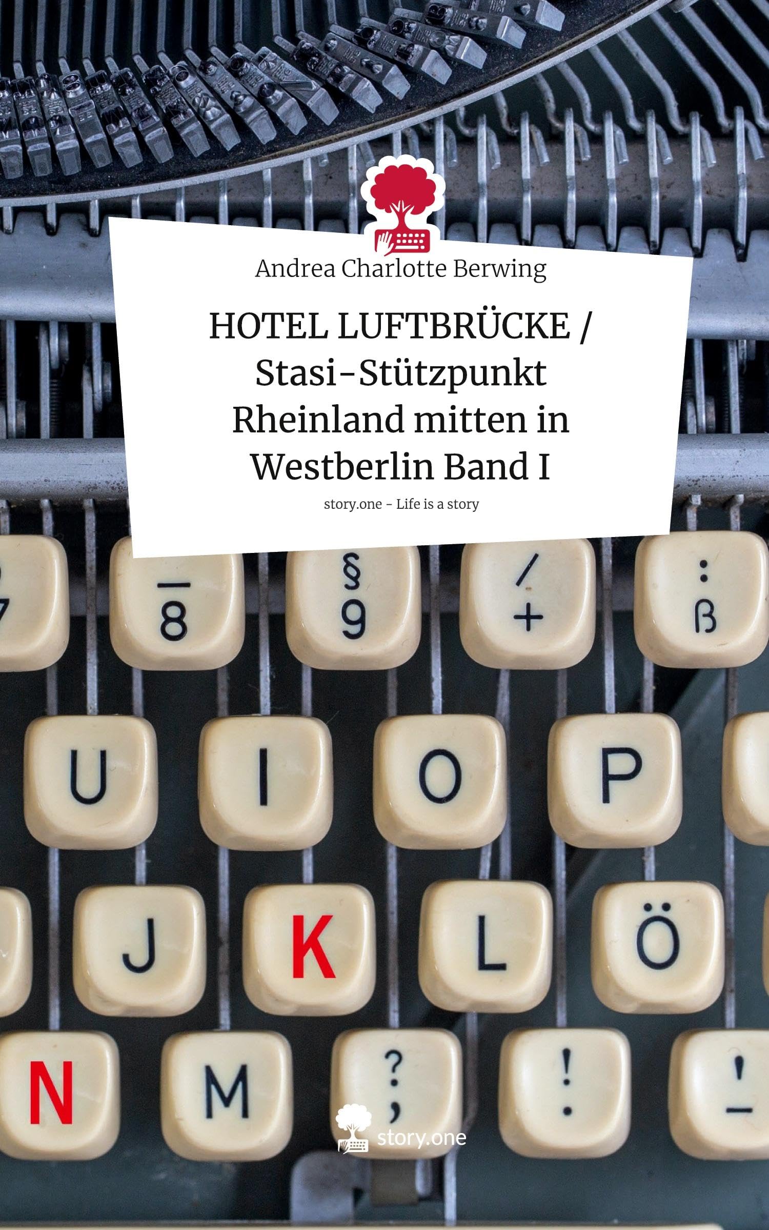 HOTEL LUFTBRÜCKE / Stasi-Stützpunkt Rheinland mitten in Westberlin Band I. Life is a Story - story.one Contemporary literature