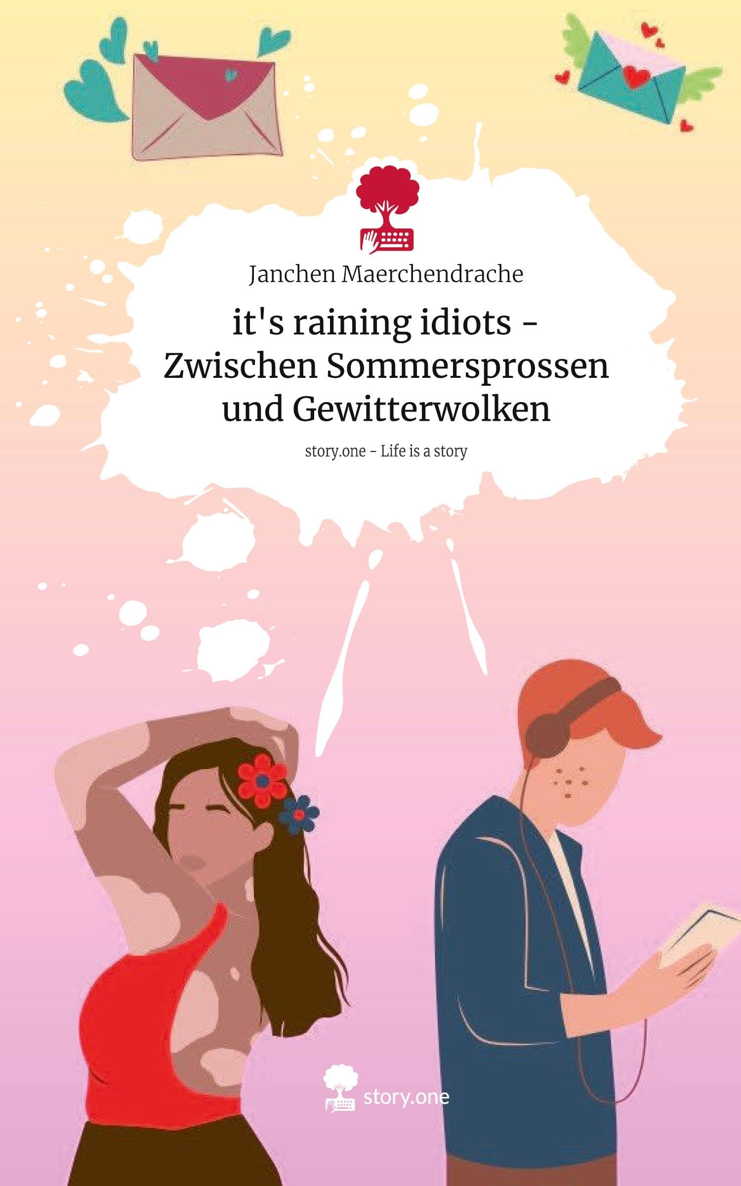 it's raining idiots - Zwischen Sommersprossen und Gewitterwolken. Life is a Story - story.one Contemporary literature