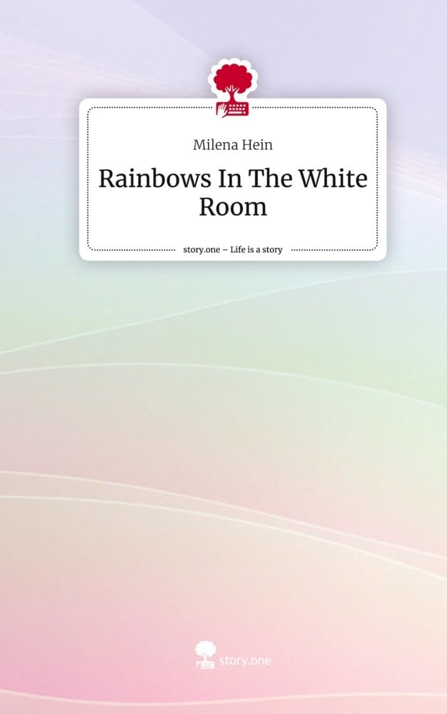 Rainbows In The White Room. Life is a Story - story.one Contemporary literature