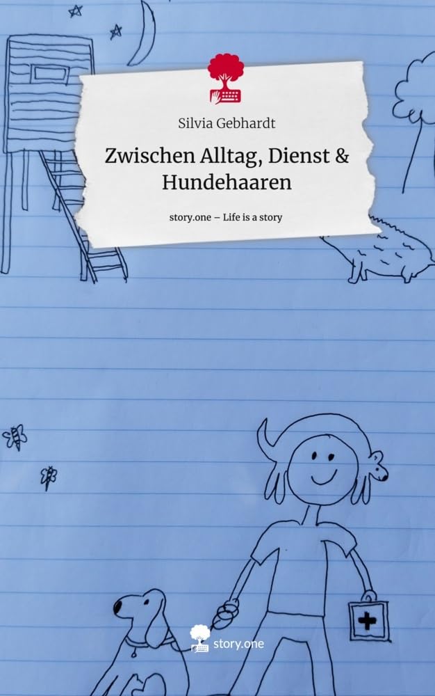 Zwischen Alltag, Dienst & Hundehaaren. Life is a Story - story.one Contemporary literature