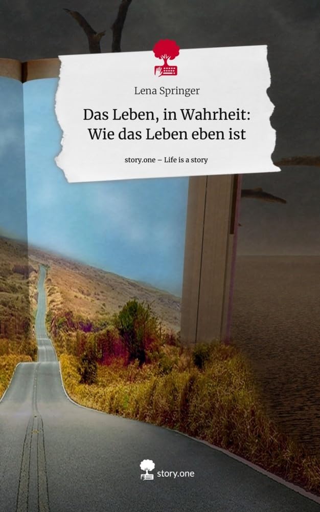 Das Leben, in Wahrheit: Wie das Leben eben ist. Life is a Story - story.one Contemporary literature