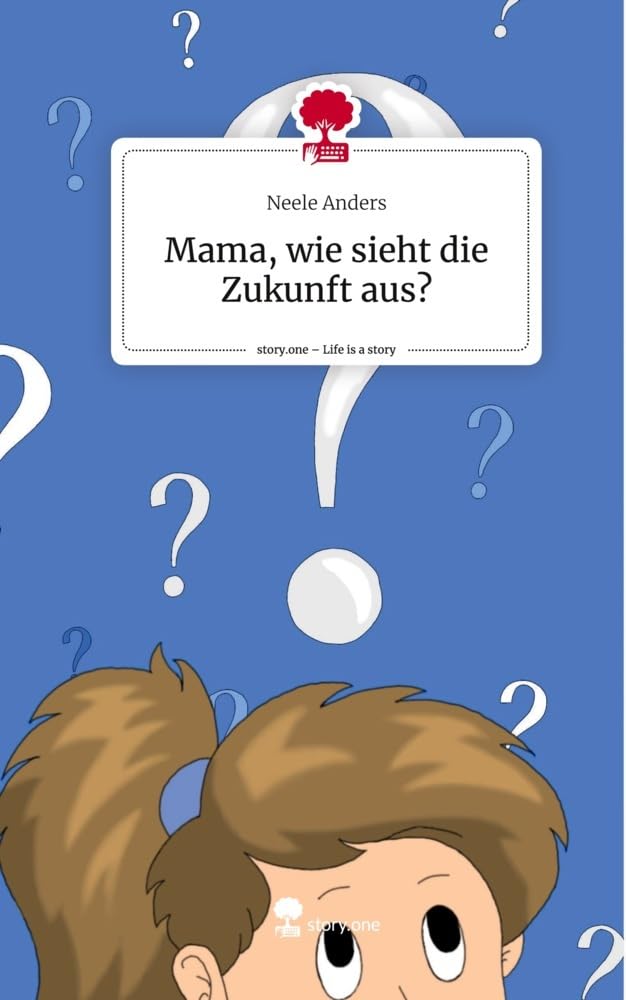 Mama, wie sieht die Zukunft aus?. Life is a Story - story.one Contemporary literature