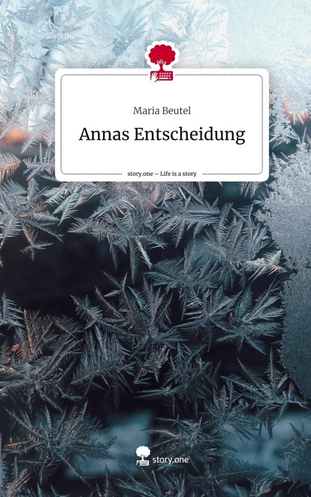 Annas Entscheidung. Life is a Story - story.one: DE Contemporary literature