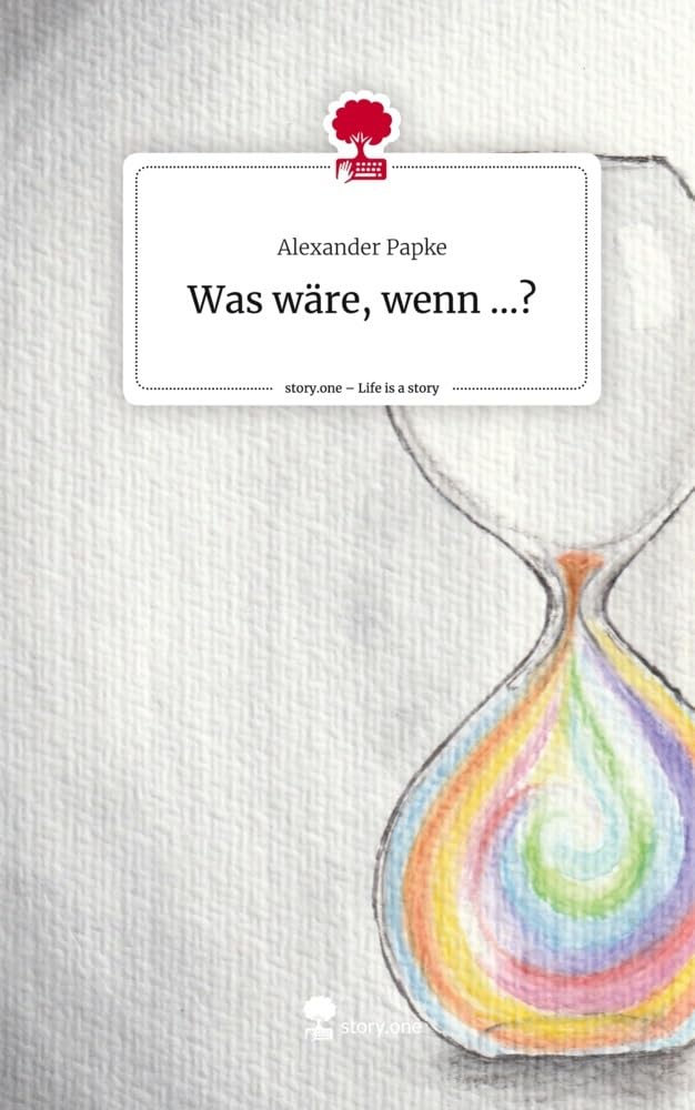 Was wäre, wenn ...?. Life is a Story - story.one: DE Contemporary literature