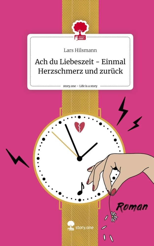 Ach du Liebeszeit - Einmal Herzschmerz und zurück. Life is a Story - story.one: DE Contemporary literature