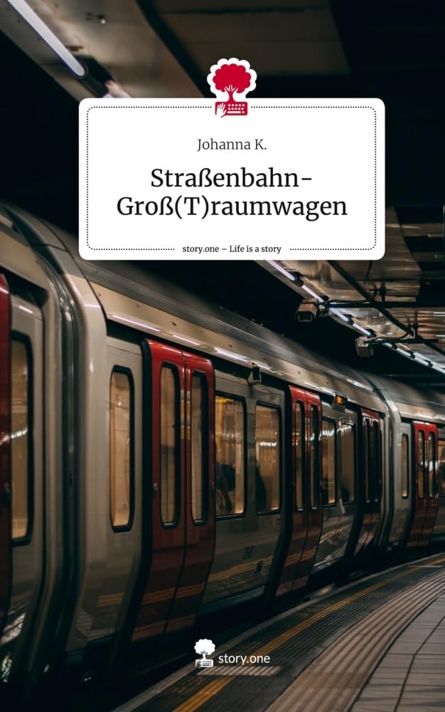 Straßenbahn- Groß(T)raumwagen. Life is a Story - story.one: DE Contemporary literature