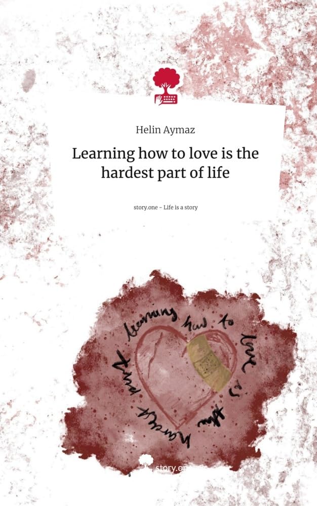 Learning how to love is the hardest part of life. Life is a Story - story.one Contemporary literature