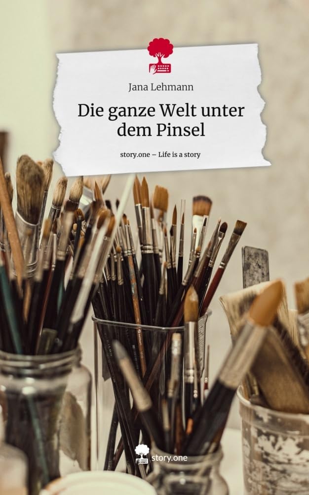 Die ganze Welt unter dem Pinsel. Life is a Story - story.one Contemporary literature