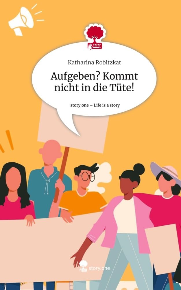 Aufgeben? Kommt nicht in die Tüte!. Life is a Story - story.one: DE Politics & Society