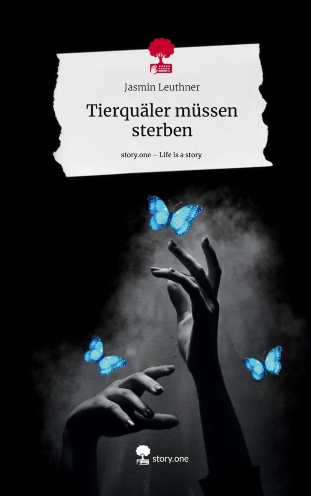 Tierquäler müssen sterben. Life is a Story - story.one: DE Contemporary literature