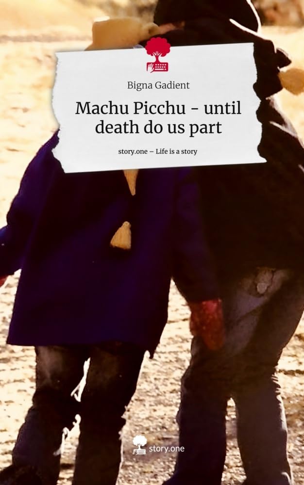Machu Picchu - until death do us part. Life is a Story - story.one Contemporary literature