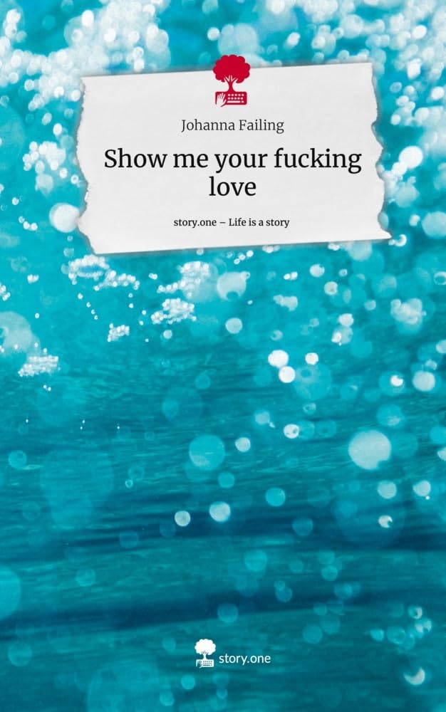 Show me your fucking love. Life is a Story - story.one Contemporary literature Books