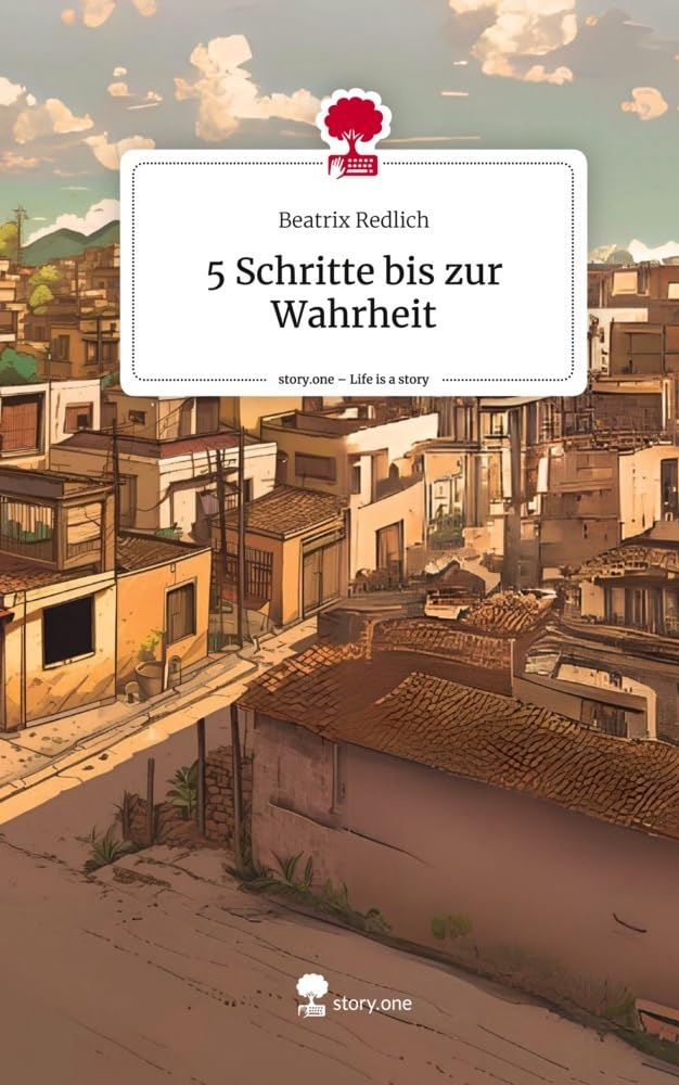 5 Schritte bis zur Wahrheit. Life is a Story - story.one Contemporary literature