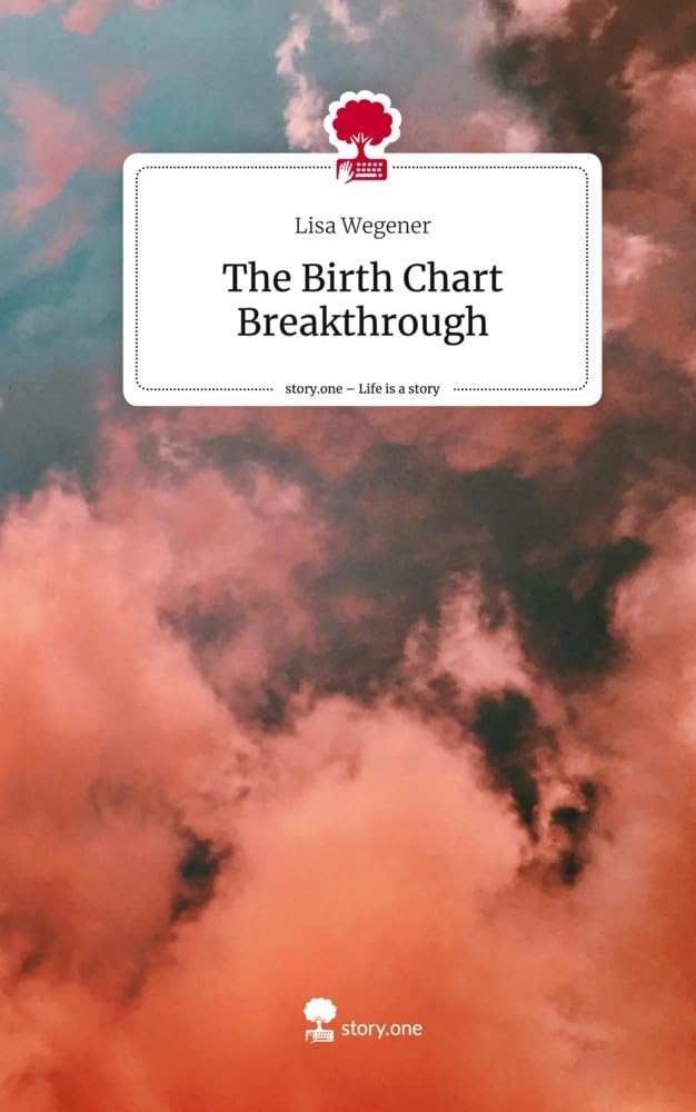 The Birth Chart Breakthrough. Life is a Story - story.one Religion & Esotericism