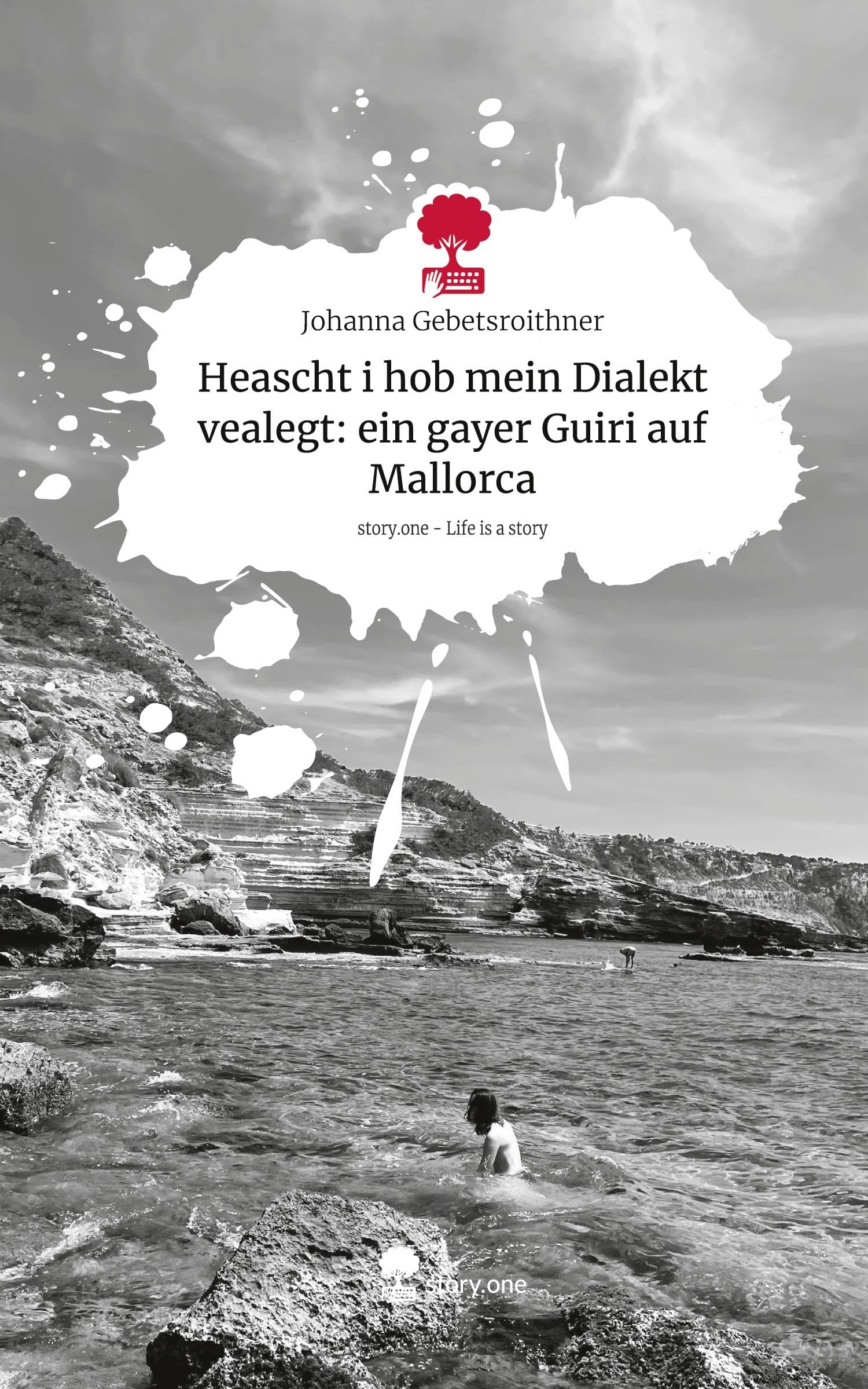 Heascht i hob mein Dialekt vealegt: ein gayer Guiri auf Mallorca. Life is a Story - story.one: DE Contemporary literature