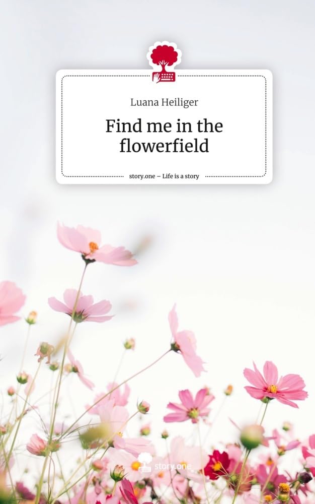 Find me in the flowerfield. Life is a Story - story.one Contemporary literature