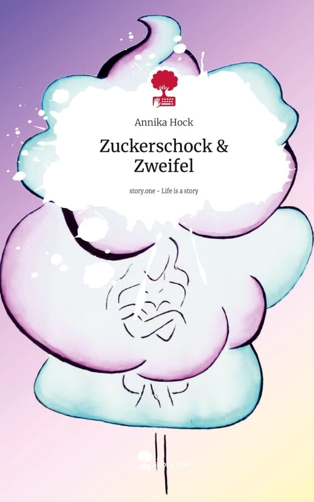 Zuckerschock & Zweifel. Life is a Story - story.one Contemporary literature